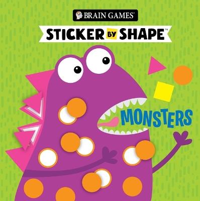 Brain Games - Sticker by Shape: Monsters (for Kids Ages 3-6) - Publications International Ltd,Brain Games,Little Grasshopper Books - cover