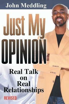 Just My Opinion: Real Talk on Real Relationships - John Meddling - cover