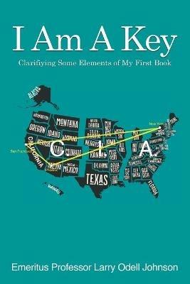 I Am A Key: Clarifying Some Elements of My First Book: The Mind Factory - Larry Odell Johnson - cover
