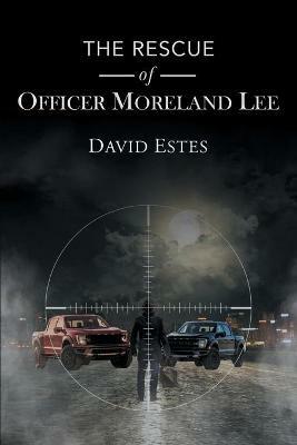 The Rescue of Officer Moreland Lee - David Estes - cover