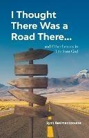 I Thought There Was a Road There: and other Lessons in Life from God - Lynn Assimacopoulos - cover