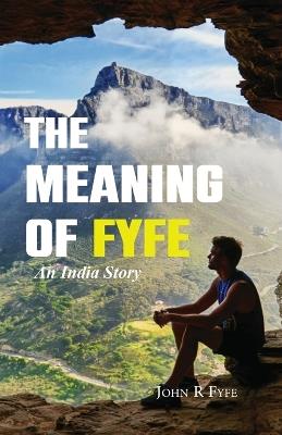 The Meaning of Fyfe: An India Story - John Fyfe - cover