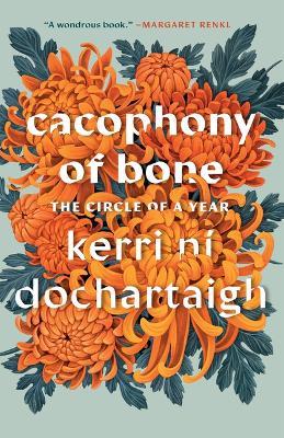Cacophony of Bone: The Circle of a Year - Kerri Ní Dochartaigh - cover