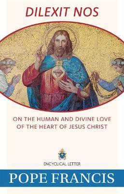 Dilexit Nos: On the Human and Divine Love of the Heart of Jesus Christ - Pope Francis - cover