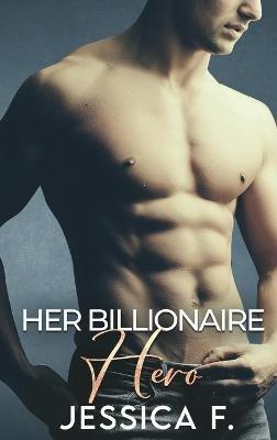 Her Billionaire Hero: Eine Zweite Chance Romantik - Jessica F - cover