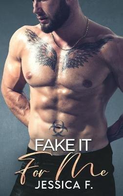 Fake It For Me: Ein Milliardär Liebesroman - Jessica F - cover