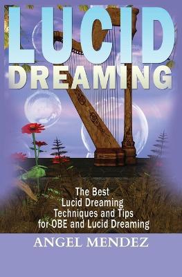 Lucid Dreaming: The Best Lucid Dreaming Techniques and Tips for OBE and Lucid Dreaming - Angel Mendez - cover