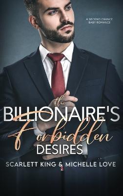 The Billionaire's Forbidden Desires: Second Chance Baby Romance - Scarlett King,Michelle Love - cover