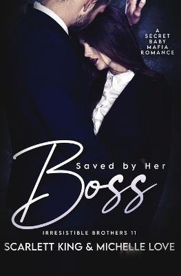 Saved by Her Boss: A Secret Baby Mafia Romance - Scarlett King,Michelle Love - cover