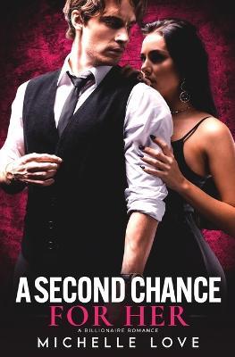 A Second Chance for Her: A Billionaire Romance - Michelle Love - cover