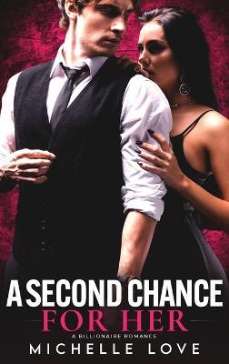 A Second Chance for Her: A Billionaire Romance - Michelle Love - cover