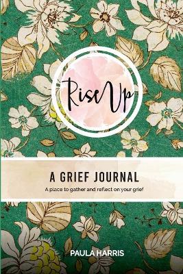 Rise Up: A Grief Journal - Paula Harris - cover