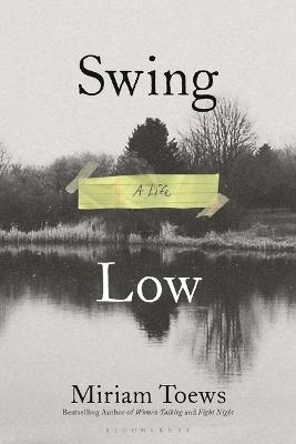 Swing Low: A Life - Miriam Toews - cover