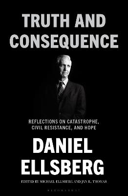 Truth and Consequence: Reflections on Catastrophe, Civil Resistance, and Hope - Daniel Ellsberg - cover