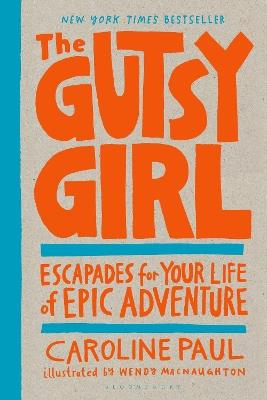 The Gutsy Girl: Escapades for Your Life of Epic Adventure - Caroline Paul - cover