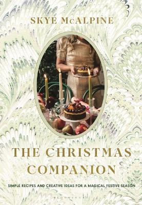The Christmas Companion: Simple Recipes and Creative Ideas for a Magical Festive Season - Skye McAlpine - cover