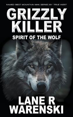 Grizzly Killer: Spirit of the Wolf - Lane R Warenski - cover