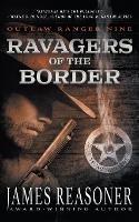 Ravagers of the Border: An Outlaw Ranger Classic Western - James Reasoner - cover