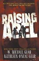 Raising Abel: An International Thriller - W Michael Gear,Kathleen O'Neal Gear - cover