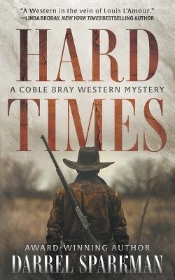 Hard Times: A Coble Bray Western Mystery - Darrel Sparkman - cover