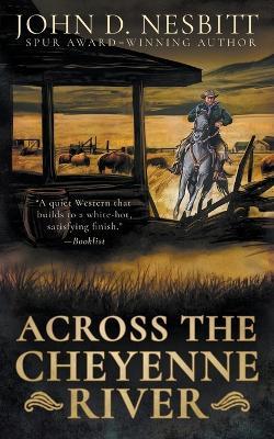 Across the Cheyenne River: A Western Mystery Novel - John D Nesbitt - cover