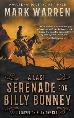 A Last Serenade for Billy Bonney: A Novel on Billy the Kid - Mark Warren - cover