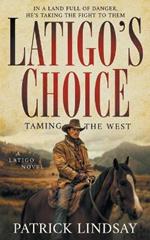 Latigo's Choice: Taming the West (A Historical Western Series)