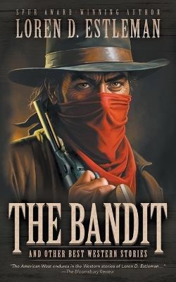 The Bandit and Other Best Western Stories: A Western Short Story Collection - Loren D Estleman - cover