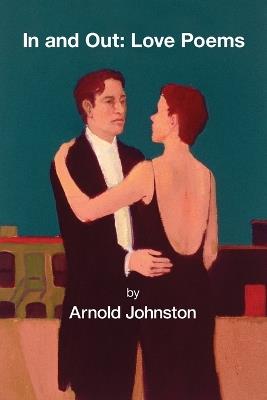 In and Out: Love Poems - Arnold Johnston - cover