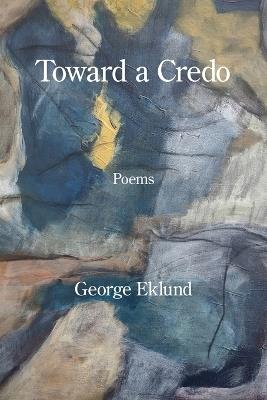 Toward a Credo - George Eklund - cover