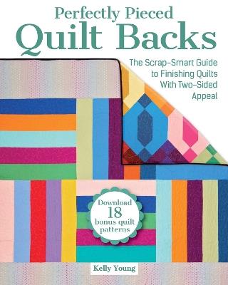 Perfectly Pieced Quilt Backs: The Scrap-Smart Guide to Finishing Quilts with Two-Sided Appeal - Kelly Young - cover