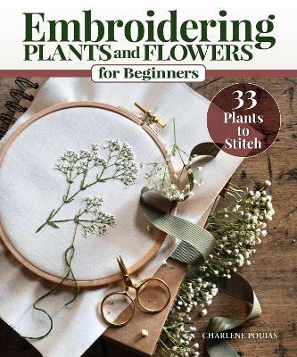 Embroidering Plants and Flowers for Beginners: 33 Plants to Stitch - Charlene Pourias - cover