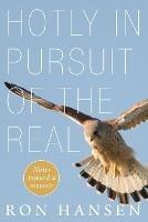 Hotly in Pursuit of the Real: Notes Toward a Memoir