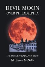 Devil Moon Over Philadelphia: The Other Philadelphia Story