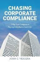 Chasing Corporate Compliance: Why Your Company is Playing Compliance Catch Up!