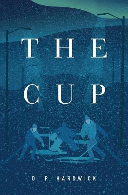 The Cup - D P Hardwick - cover