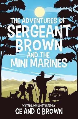 The Adventures of Sergeant Brown and the Mini Marines - Ce Brown - cover