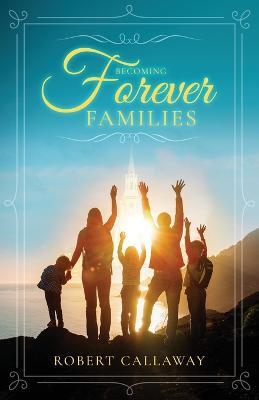 Becoming Forever Families - Robert Callaway - cover