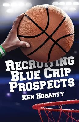 Recruiting Blue Chip Prospects - Ken Hogarty - cover