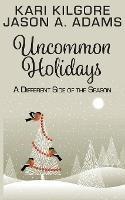 Uncommon Holidays: A Different Side of the Season