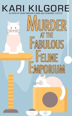 Murder at the Fabulous Feline Emporium - Kari Kilgore - cover