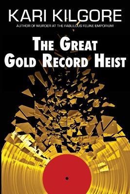 The Great Gold Record Heist - Kari Kilgore - cover