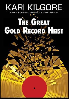 The Great Gold Record Heist - Kari Kilgore - cover