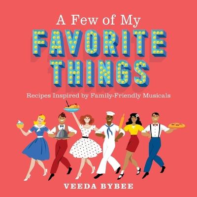 A Few of My Favorite Things: Recipes Inspired by Family-Friendly Musicals - Veeda Bybee - cover
