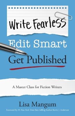 Write Fearless. Edit Smart. Get Published.: A Master Class for Fiction Writers - Lisa Mangum - cover