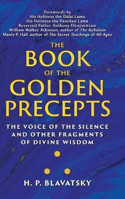 The Book of the Golden Precepts: The Voice of the Silence and Other Fragments of Divine Wisdom - H P Blavatsky - cover