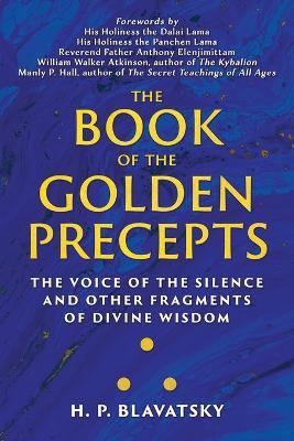 The Book of the Golden Precepts: The Voice of the Silence and Other Fragments of Divine Wisdom - H P Blavatsky - cover