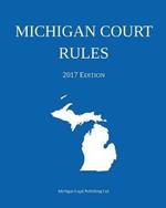 Michigan Court Rules; 2017 Edition