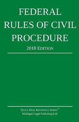Federal Rules of Civil Procedure; 2018 Edition - Michigan Legal Publishing Ltd - cover