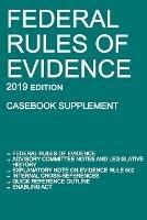 Federal Rules of Evidence; 2019 Edition (Casebook Supplement): With Advisory Committee notes, Rule 502 explanatory note, internal cross-references, quick reference outline, and enabling act